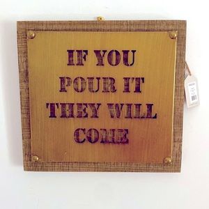 🖼️ ART “IF YOU POUR IT THEY WILL COME” Rustic Brass & Wood